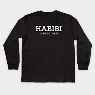 Habibi come to Dubai Kids Long Sleeve T-Shirt